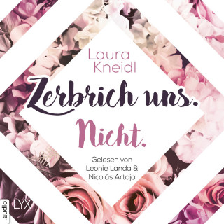 Laura Kneidl: Zerbrich uns. Nicht. - Berühre mich nicht-Reihe, Teil 4 (Ungekürzt)