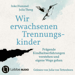Inke Hummel, Julia Theeg: Wir erwachsenen Trennungskinder - Prägende Kindheitserfahrungen verstehen und eigene Wege gehen (Ungekürzt)