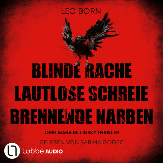 Leo Born: Blinde Rache - Lautlose Schreie - Brennende Narben - Teil 1-3 - Ein Fall für Mara Billinsky, Sammelband 1 (Ungekürzt)