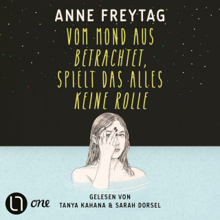 Anne Freytag: Vom Mond aus betrachtet, spielt das alles keine Rolle (Ungekürzt)
