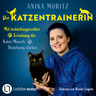 Anika Moritz: Die Katzentrainerin - Mit bedürfnisgerechter Erziehung die Katze-Mensch-Beziehung stärken (Ungekürzt)