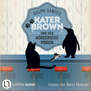 Ralph Sander: Kater Brown und der mörderische Pinguin - Ein Kater Brown-Krimi, Teil 12 (Ungekürzt)