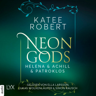 Katee Robert: Neon Gods - Helena & Achill & Patroklos - Dark Olympus, Teil 3 (Ungekürzt)
