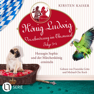 Kirsten Kaiser: Herzogin Sophie und der Märchenkönig ermitteln - König Ludwig - Verschwörung im Thronsaal, Sammelband 2: Folge: 3+4 (Ungekürzt)