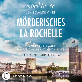 Jean-Claude Vinet: Mörderisches La Rochelle - Commissaire Chevalier, Teil 2 (Ungekürzt)