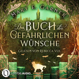 Mary E. Garner: Das Buch der gefährlichen Wünsche - Die Chronik der Bücherwelt, Teil 4 (Ungekürzt)