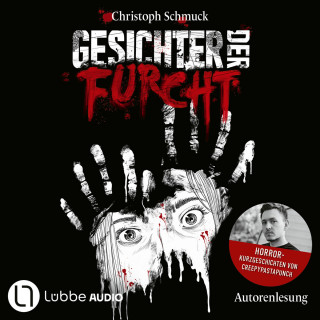 Christoph Schmuck: Gesichter der Furcht - Horrorkurzgeschichten von CreepyPastaPunch (Ungekürzt)