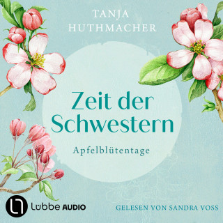 Tanja Huthmacher: Apfelblütentage - Zeit der Schwestern, Teil 1 (Ungekürzt)