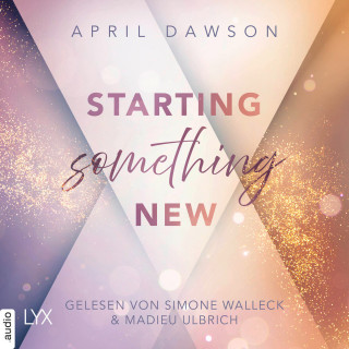 April Dawson: Starting Something New - Starting Something, Teil 1 (Ungekürzt)