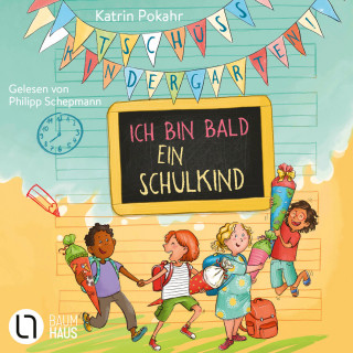 Katrin Pokahr: Tschüss, Kindergarten! Ich bin bald ein Schulkind (Ungekürzt)