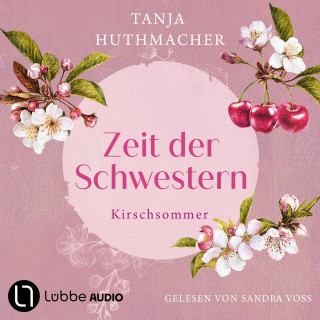 Tanja Huthmacher: Kirschsommer - Zeit der Schwestern, Teil 2 (Ungekürzt)