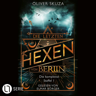 Oliver Skuza: Die letzten Hexen von Berlin - Sammelband (Ungekürzt)