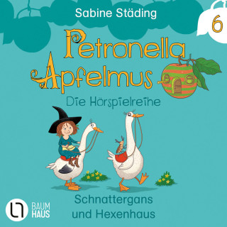 Sabine Städing: Petronella Apfelmus, Teil 6: Schnattergans und Hexenhaus