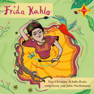 Christine Schulz-Reiss: Frida Kahlo - Die Farben einer starken Frau (ungekürzt)