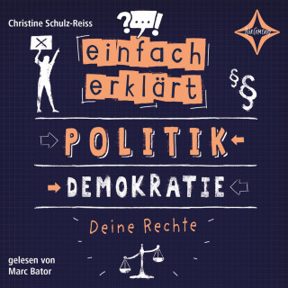 Christine Schulz-Reiss: Politik - Demokratie - Deine Rechte - Einfach erklärt, Teil 2 (ungekürzt)