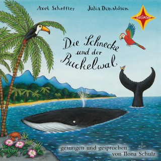 Julia Donaldson, Axel Scheffler: Die Schnecke und der Buckelwal (ungekürzt)