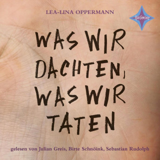 Lea-Lina Oppermann: Was wir dachten, was wir taten (ungekürzt)