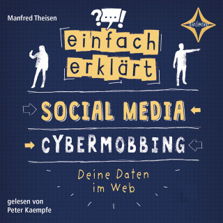 Manfred Theisen: Social Media - Cybermobbing - Deine Daten im Web - Einfach erklärt, Teil 1 (ungekürzt)