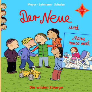 Meyer, Lehmann, Schulze: Der Neue / Mara muss mal - Die wilden Zwerge, Teil 1 (ungekürzt)