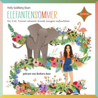 Holly Goldberg Sloan: Elefantensommer - Ein 2 ½ Tonnen schwerer Grund, morgens aufzustehen (gekürzt)