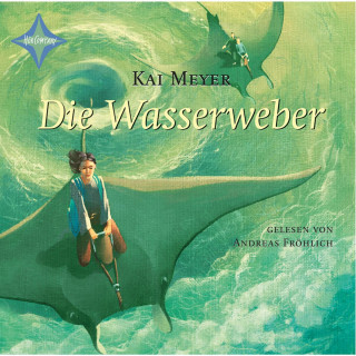 Kai Meyer: Die Wasserweber - Wellenläufer, Teil 3 (gekürzt)