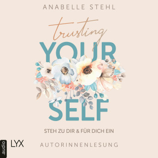 Anabelle Stehl: Trusting Yourself - Steh zu dir und für dich ein (Ungekürzt)