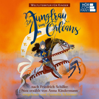 Anna Kindermann: Die Jungfrau von Orleans - nach Friedrich Schiller. Weltliteratur für Kinder (Ungekürzt)