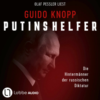 Guido Knopp: Putins Helfer - Die Hintermänner der russischen Diktatur (Ungekürzt)