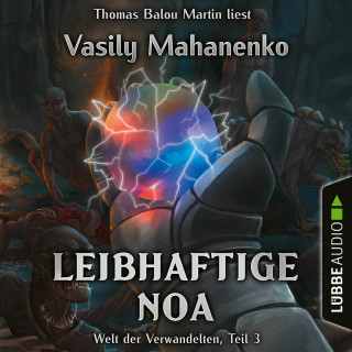 Vasily Mahanenko: Leibhaftige Noa - Welt der Verwandelten, Teil 3 (Ungekürzt)