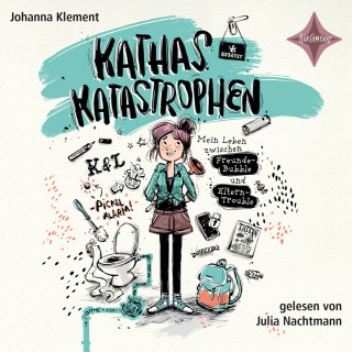 Johanna Klement: Kathas Katastrophen - Mein Leben zwischen Freunde-Bubble und Eltern-Trouble (ungekürzt)