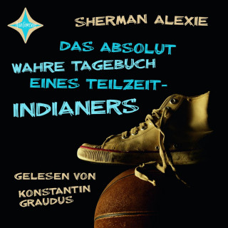 Sherman Alexie: Das absolut wahre Tagebuch eines Teilzeit-Indianers (ungekürzt)