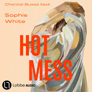 Sophie White: Hot Mess (Ungekürzt)