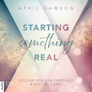 April Dawson: Starting Something Real - Starting Something, Teil 2 (Ungekürzt)