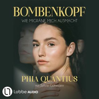 Phia Quantius, Sylvie Gühmann: Bombenkopf - Wie Migräne mich ausmacht (Ungekürzt)