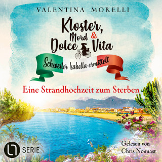 Valentina Morelli: Eine Strandhochzeit zum Sterben - Kloster, Mord und Dolce Vita - Schwester Isabella ermittelt, Folge 26 (Ungekürzt)