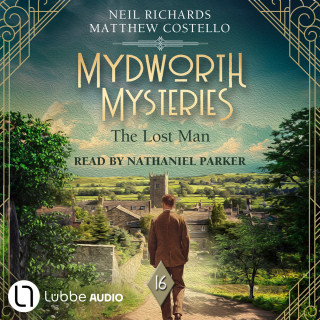 Matthew Costello, Neil Richards: The Lost Man - Mydworth Mysteries - A Cosy Historical Mystery Series, Episode 16 (Unabridged)