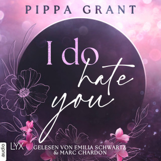 Pippa Grant: I Do Hate You - Three BFFs and a Wedding, Teil 1 (Ungekürzt)