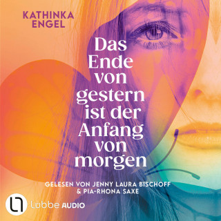 Kathinka Engel: Das Ende von gestern ist der Anfang von morgen (ungekürzt)