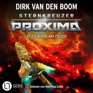 Dirk van den Boom: Zu nahe am Feuer - Sternkreuzer Proxima, Folge 22 (Ungekürzt)