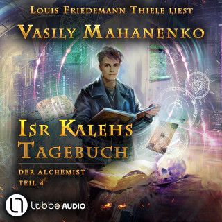 Vasily Mahanenko: Isr Kalehs Tagebuch - Der Alchemist, Teil 4 (Ungekürzt)