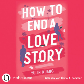 Yulin Kuang: How To End A Love Story (Ungekürzt)