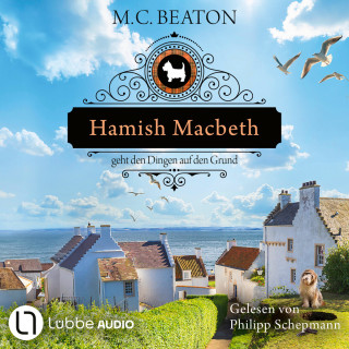M. C. Beaton: Hamish Macbeth geht den Dingen auf den Grund - Schottland-Krimis, Teil 18 (Ungekürzt)