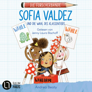 Andrea Beaty: Sofia Valdez und die Wahl des Klassentiers - Die Forscherbande, Teil 4 (Ungekürzt)