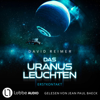 David Reimer: Das Uranus Leuchten - Erstkontakt - Das Uranus Leuchten, Teil 1 (Ungekürzt)