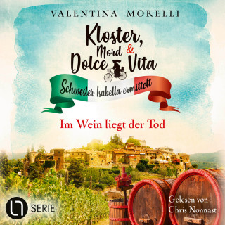 Valentina Morelli: Im Wein liegt der Tod - Kloster, Mord und Dolce Vita - Schwester Isabella ermittelt, Folge 30 (Ungekürzt)
