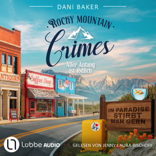 Dani Baker: Aller Anfang ist tödlich - Rocky Mountain Crimes, Teil 1 (Ungekürzt)