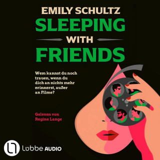 Emily Schultz: Sleeping with Friends - Wem kannst du noch trauen, wenn du dich an nichts mehr erinnerst, außer an Filme? Feinsinniger Spannungsroman (Ungekürzt)