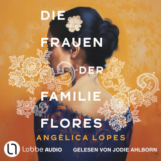 Angélica Lopes: Die Frauen der Familie Flores (Ungekürzt)