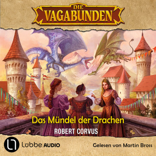 Robert Corvus: Das Mündel der Drachen - Die Vagabunden, Teil 1 (Ungekürzt)