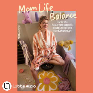 Frieda Lewin: Mom Life Balance - Zwischen Geburtsschrecken, Kinderlachen und Schuldgefühlen (Ungekürzt)